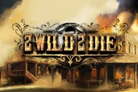 2 Wild 2 Die